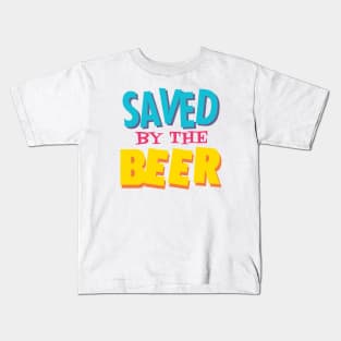 Saved by the beer Kids T-Shirt